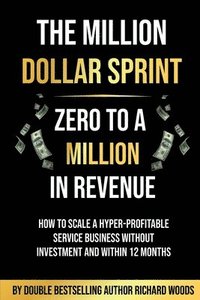 bokomslag The Million Dollar Sprint - Zero to One Million In Revenue