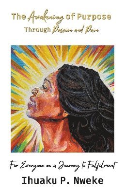 bokomslag Awakening of Purpose Through Passion and Pain