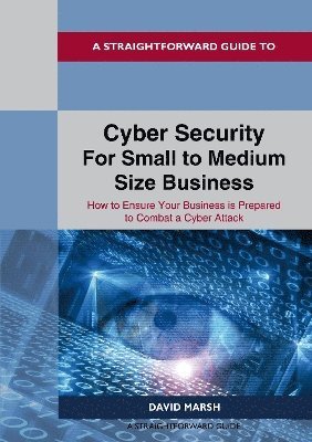 David Marsh - Straightforward Guide to Cyber Security For Small to Medium Size Business, Häftad
