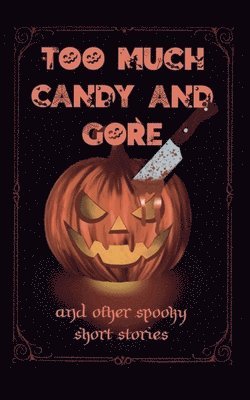 Lisa J Rivers - Too Much Candy and Gore, Häftad