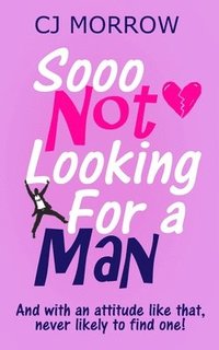 bokomslag Sooo Not Looking For a Man: A witty, heart-warming and poignant, feel-good journey.