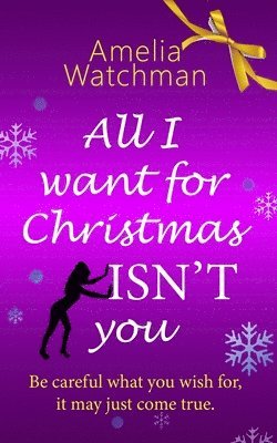 All I Want For Christmas ISN'T You: A witty and poignant tale about the path you wish you'd taken 1