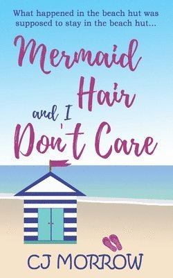 Mermaid Hair and I Don't Care: A romantic comedy about shoes, surf and second chances 1