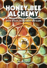 bokomslag Honey Bee Alchemy. A contemporary look at the mysterious world of bees, hive products and health