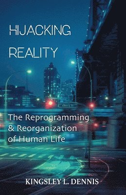 Kingsley L Dennis, Kingsley L. Dennis, L. Dennis, Kingsley - Hijacking Reality, Häftad