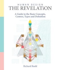 bokomslag Human Design - The Revelation: A Guide to Basic Concepts, Centres Types and Definition
