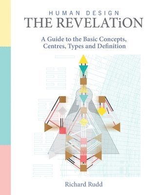 bokomslag Human Design - The Revelation: A Guide to Basic Concepts, Centres Types and Definition