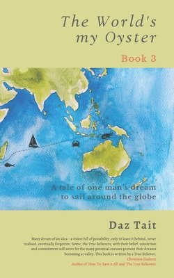 Daz Tait - The World's my Oyster - Book 3: A tale of one man's dream to sail around the globe., Häftad