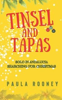 bokomslag Tinsel and Tapas: Solo in Andalucia, Searching for Christmas.