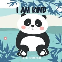 bokomslag I am kind: Helping children develop confidence, self-belief, resilience and emotional growth through character strengths and posi