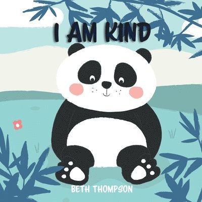 Beth Thompson - I am kind: Helping children develop confidence, self-belief, resilience and emotional growth through character strengths and positive affirmations., Häftad
