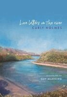 Carly Holmes - Love Letters on the River, Häftad