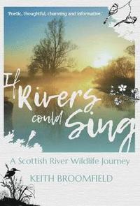 bokomslag If Rivers Could Sing: A Scottish River Wildlife Journey