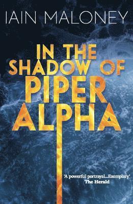 Iain Maloney - In the Shadow of Piper Alpha, Häftad