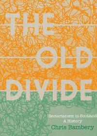 bokomslag 'The Old Divide': A History of Sectarianism in Scotland