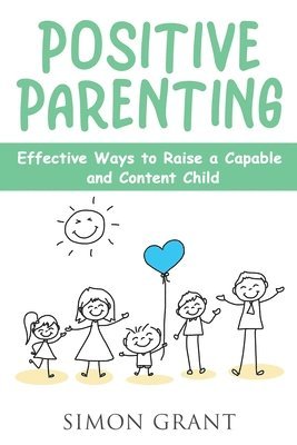 Simon Grant - Positive Parenting, Häftad