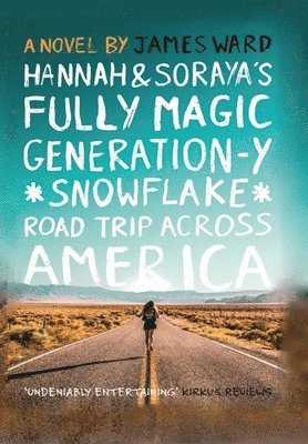 James Ward - Hannah and Soraya's Fully Magic Generation-Y *Snowflake* Road Trip across America, Inbunden