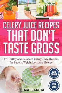 bokomslag Celery Juice Recipes That Don't Taste Gross