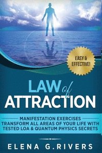 bokomslag Law of Attraction - Manifestation Exercises - Transform All Areas of Your Life with Tested LOA & Quantum Physics Secrets