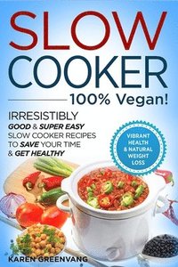 bokomslag Slow Cooker - 100% VEGAN! - Irresistibly Good & Super Easy Slow Cooker Recipes to Save Your Time & Get Healthy