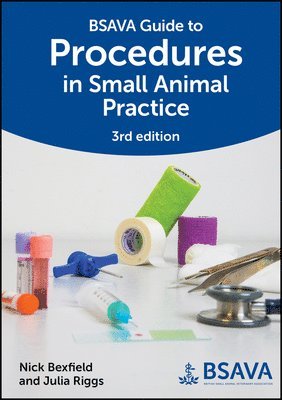 Nick Bexfield, Julia Riggs, UK) Bexfield, Nick (School of Veterinary Medicine and Science, University of Nottingham, Sutton Bonington Campus, Leicestershire - BSAVA Guide to Procedures in Small Animal Practice, Häftad
