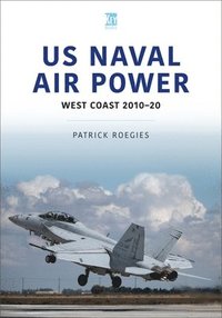 bokomslag US Naval Air Power: West Coast 2010-20