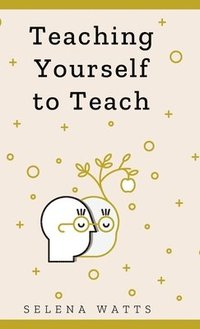 bokomslag Teaching Yourself To Teach