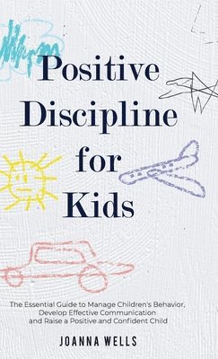 Joanna Wells - Positive Discipline for Kids, Inbunden