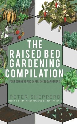 bokomslag Raised Bed Gardening Compilation for Beginners and Experienced Gardeners