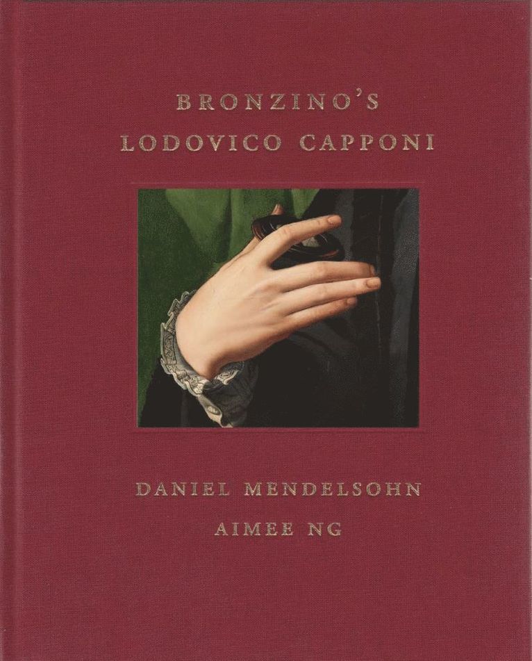 Daniel Mendelsohn, Aimee Ng - Bronzino's Lodovico Capponi, Inbunden