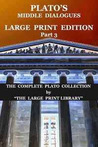 bokomslag Plato's Middle Dialogues - LARGE PRINT Edition - Part 3