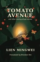Lien Mingwei - Tomato Avenue and Other Coming-of-Age Stories, Häftad