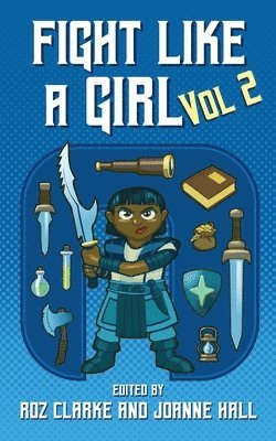 Juliet E McKenna, Anna Smith Spark, Danie Ware, Gaie Sebold, Lou Morgan, Dolly Garland, K T Davies, Cheryl Morgan, Roz Clarke, Joanne Hall - Fight Like A Girl, Häftad
