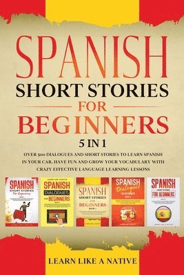 Learn Like A Native - Spanish Short Stories for Beginners - 5 in 1, Häftad. Tillgänglighet: Lägg i varukorg