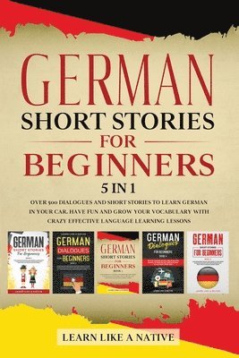 Learn Like A Native - German Short Stories for Beginners - 5 in 1, Häftad. Tillgänglighet: Lägg i varukorg