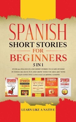 Learn Like A Native - Spanish Short Stories for Beginners 5 in 1, Inbunden. Tillgänglighet: Lägg i varukorg
