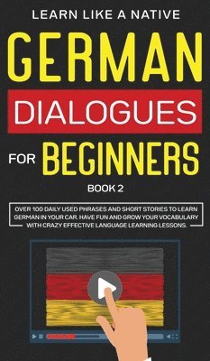 Learn Like A Native - German Dialogues for Beginners Book 2: Over 100 Daily Used Phrases and Short Stories to Learn German in Your Car. Have Fun and Grow Your Vocabulary wi, Inbunden. Tillgänglighet: Lägg i varukorg