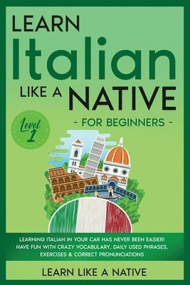 Learn Like A Native - Learn Italian Like a Native for Beginners - Level 1: Learning Italian in Your Car Has Never Been Easier! Have Fun with Crazy Vocabulary, Daily Used Ph, Häftad. Tillgänglighet: Lägg i varukorg
