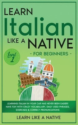 Learn Like a Native - Learn Italian Like a Native for Beginners - Level 1, Inbunden. Tillgänglighet: Lägg i varukorg