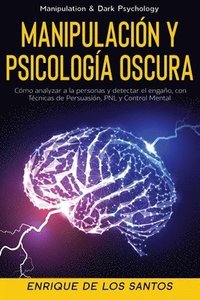 bokomslag Manipulación y Psicología Oscura (Manipulation & Dark Psychology): Cómo Analizar a las Personas y Detectar el Engaño, con Técnicas de Persuasión, PNL