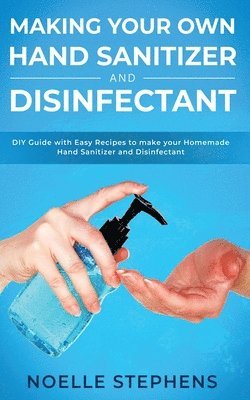 Making Your Own Hand Sanitizer and Disinfectant 1