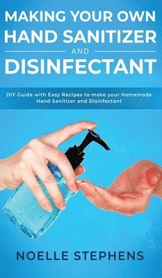 Making Your Own Hand Sanitizer and Disinfectant 1