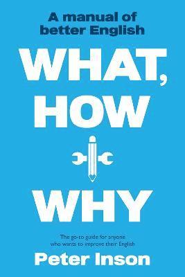 What, How and Why: A Manual of Better English 1