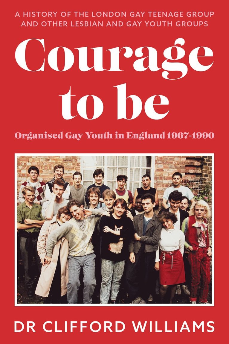 Courage to Be: Organised Gay Youth in England 1967 - 1990 1