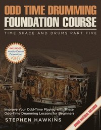 bokomslag Odd Time Drumming Foundation: Improve Your Odd-Time Playing with These Odd-Time Drumming Lessons for Beginners