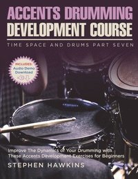 bokomslag Accents Drumming Development: Improve The Dynamics of Your Drumming with These Accents Development Exercises for Beginners