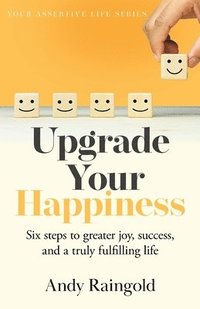 bokomslag Upgrade Your Happiness: Six steps to greater joy, success, and a truly fulfilling life