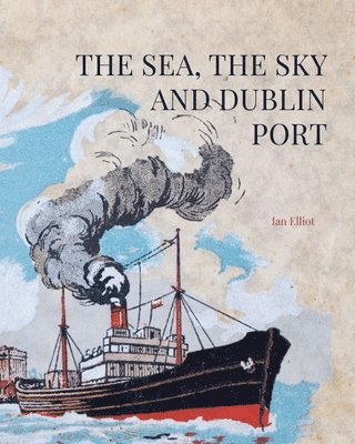 Ian Elliott, Ian Elliot - The Sea, the Sky and Dublin Port, Inbunden