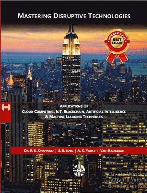 Mastering Disruptive Technologies - Applications Of Cloud Computing, IoT, Block Chain, Artificial Intelligence & Machine Learning