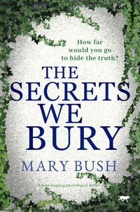 bokomslag The Secrets We Bury: A Heart-Stopping Psychological Thriller